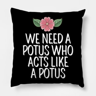 #WeNeedAPOTUSWho We Need A Potus Who Acts Like a Potus Pillow