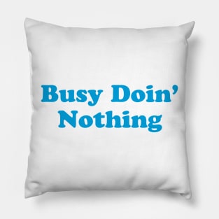 Busy Doin' Nothing Pillow