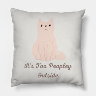 It's Too Peopley Outside Pillow