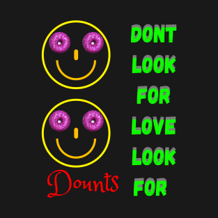 Don’t Look For Love Look For Donuts T-Shirt