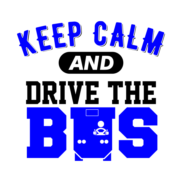 Keep Calm And Drive The Bus Funny by Lin Watchorn 