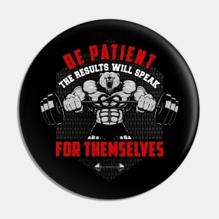 Be Patient The Results Will Speak For Themselves | Motivational & Inspirational | Gift or Present for Gym Lovers Pin