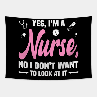 Yes, I'm a Nurse, No I Don't Want to Look at It Funny Tapestry