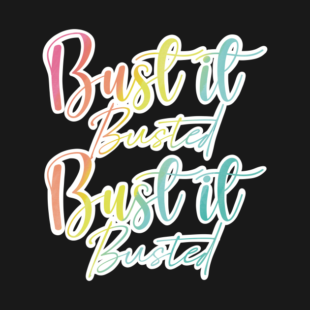 Bust it, Busted, Bust it, Busted in fun rainbow colours Tik Tok T