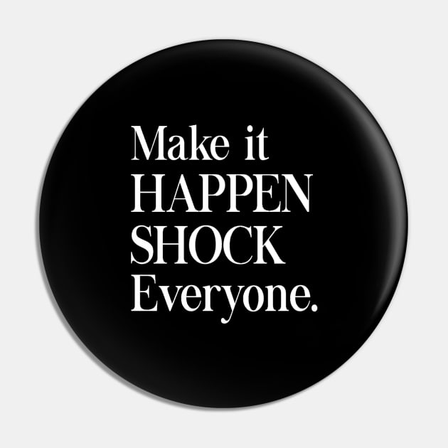 Make it happen Pin by Motivation King