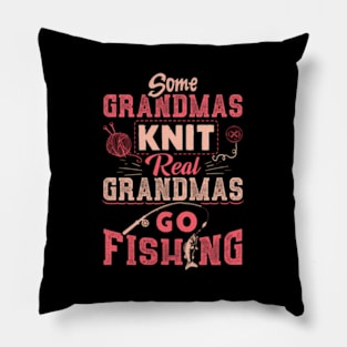 Some Grandmas Knit Real Grandmas Go Fishing Pillow