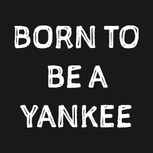 Born to be a Yankee T-Shirt