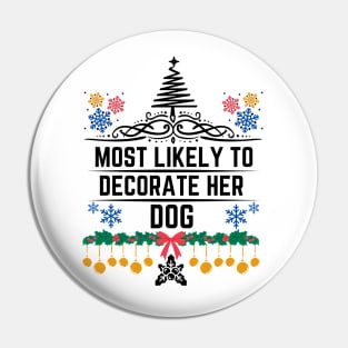 Most Likely to Decorate Her Dog - Christmas Funny Dog Fashion Decorating Saying Gift Idea for Dogs Lovers Pin