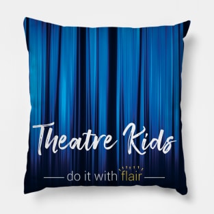 Theatre Kids do it with Flair Pillow