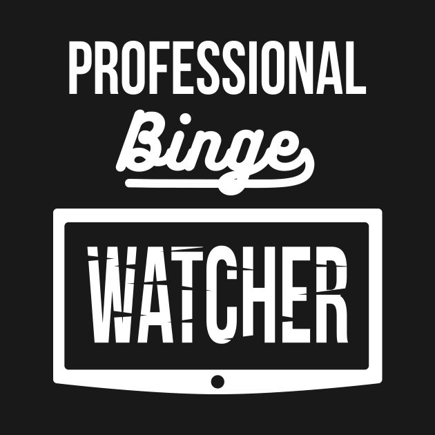 Professional Binge Watcher by alexjmc