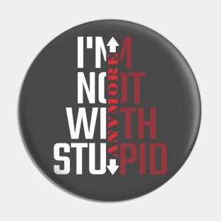 I'm Not With Stupid Anymore- Funny Quotes Pin