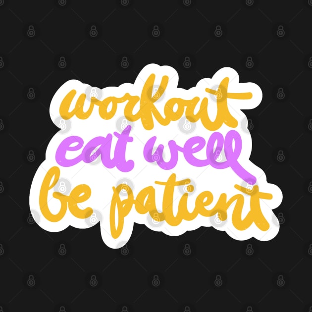 Workout Eat Well Be Patient by Mako Design 