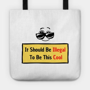 It Should Be Illegal To Be This Cool: You are so cool! Tote