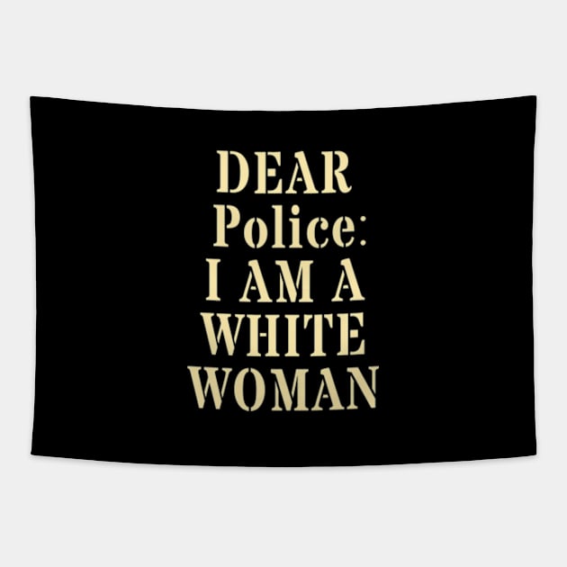 Dear Police I Am A White Woman Tapestry by deadright