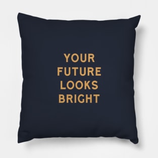 Your Future Looks Bright Pillow