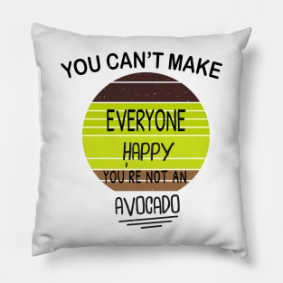 You Can't Make Everyone Happy You're Not An Avocado Retro Design Gift Pillow