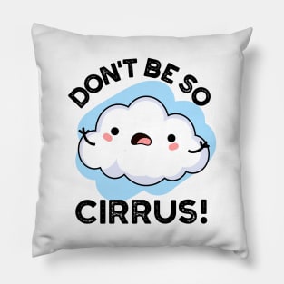 Don't Be So Cirrus Cute Weather Cloud Pun Pillow