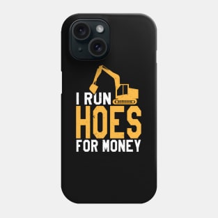 I Run Hoes For Money Heavy Equipt Operator Phone Case