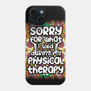 Sorry for what I said during my physical therapy, knee surgery gift, knee recovery Phone Case