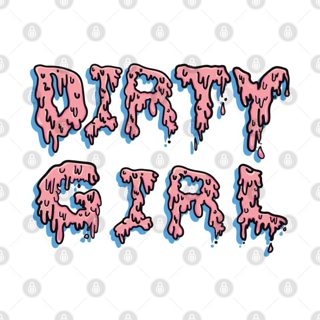 Drip Goo Dirty Girl by Dirty Girl