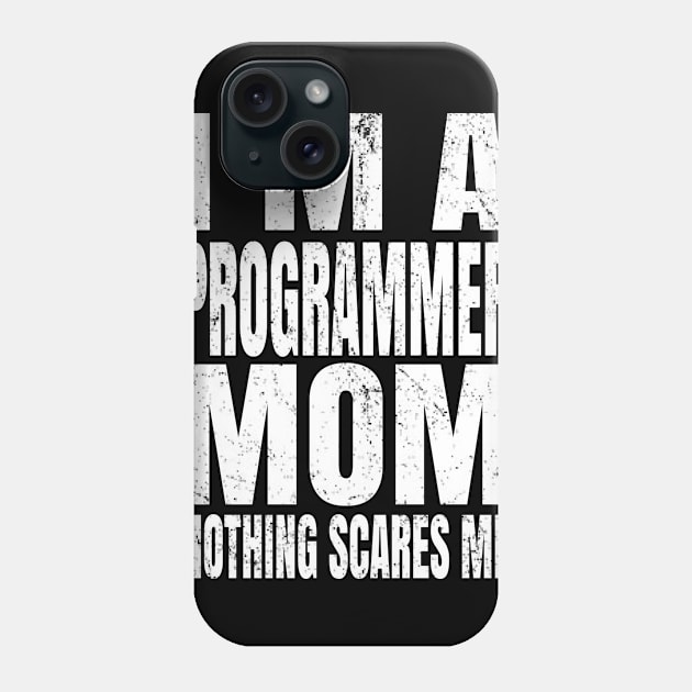 I'm A Programmer Mom Nothing Scares Me - Funny Coding product Phone Case by Grabitees