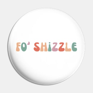 FO' SHIZZLE Pin