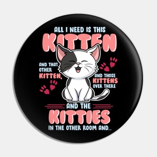 All I Need is This Kitten, and That Other Kitten... Pin