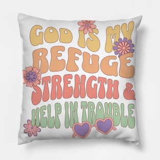 God is our refuge and strength, an ever-present help in trouble." - Psalm 46:1 Pillow