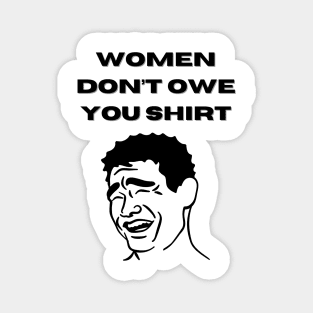 Women Don't Owe Your Shirt Magnet