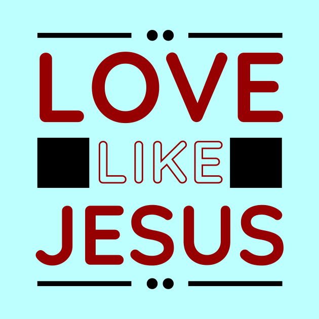 Love Like Jesus | Christian by All Things Gospel