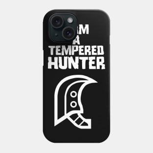 I am a tempered hunter Phone Case