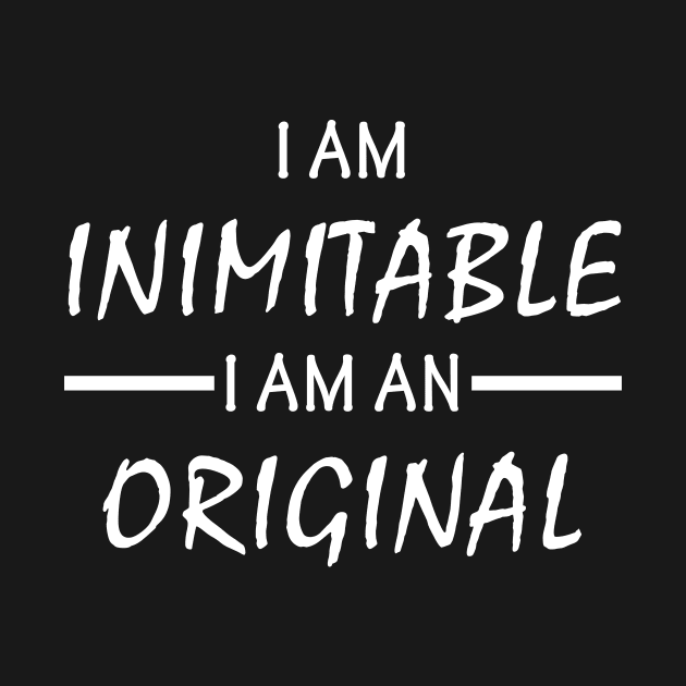 I Am Inimitable I Am An Original by aniza