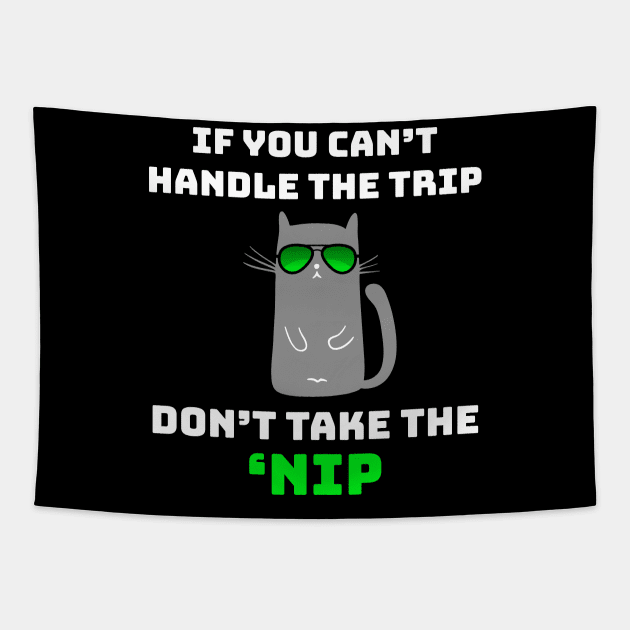 If You Can't Handle the Trip Don't Take the Nip Funny Catnip Tapestry by GraviTeeGraphics