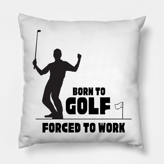 Born to golf forced to work T-Shirt, Hoodie, Apparel, Mug, Sticker, Gift design Pillow by SimpliciTShirt