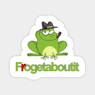 Frogetaboutit Magnet