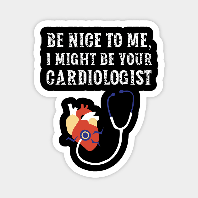 Be nice to me, I might be your Cardiologist Magnet by  WebWearables