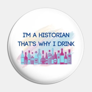 I’m a Historian…That’s Why I Drink Pin