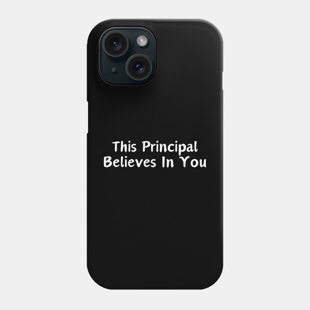 This Principal Believes In You Phone Case by HobbyAndArt