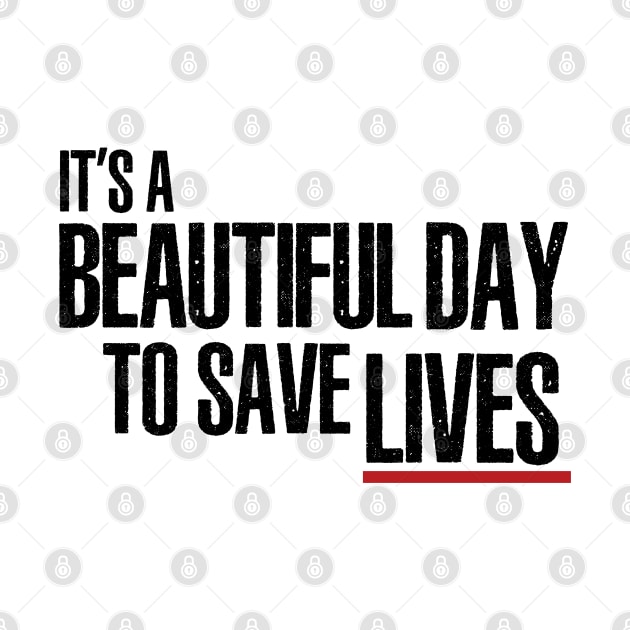 It's a Beautiful Day to Save Lives by tvshirts