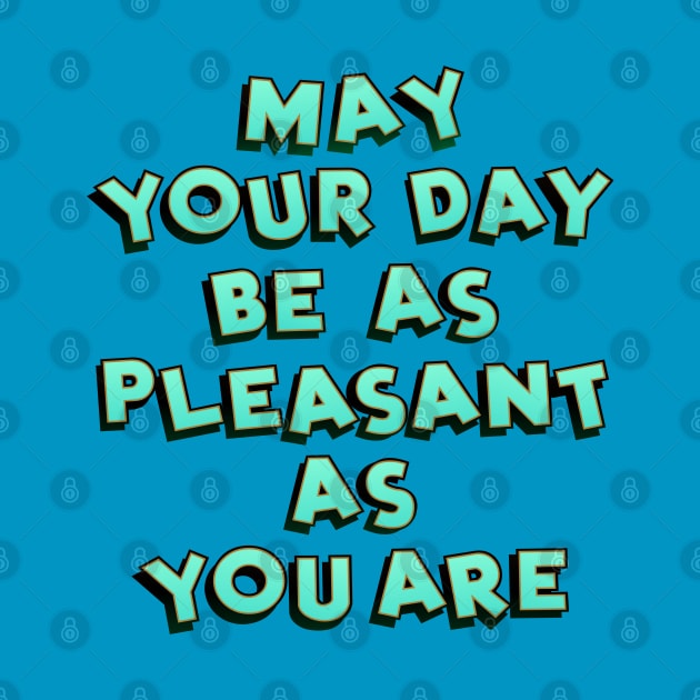 May your day be as pleasant by SnarkCentral