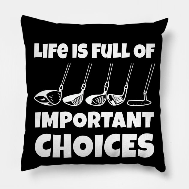 Life Is Full Of Important Choices Golf Player Golf Lovers Gift Pillow by Herotee