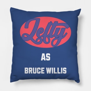 Lefty As Bruce Willis Pillow