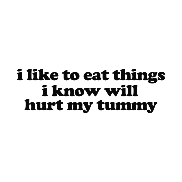 I Like To Eat Things I Know Will Hurt My Tummy Funny Meme T Shirt Gen Z Humor, Tummy Ache Survivor, Introvert gift by ILOVEY2K