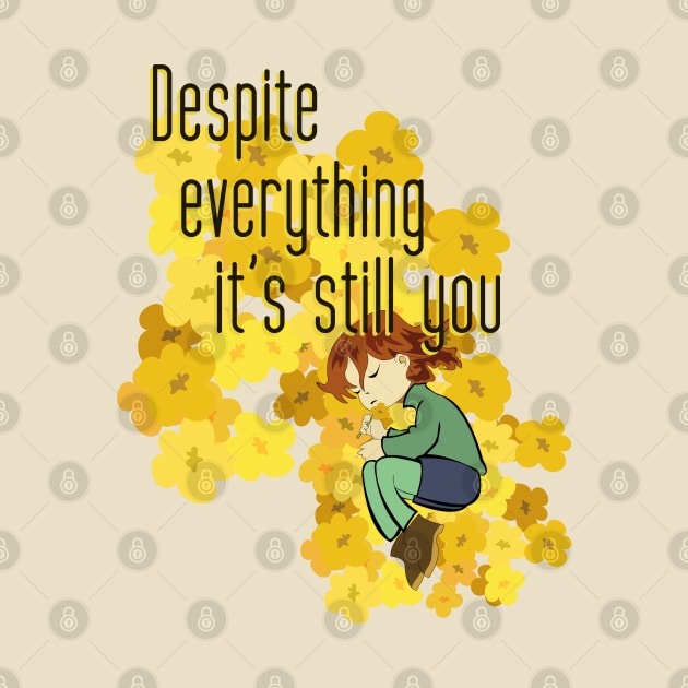 Despite everything it's still you by Brash Ideas