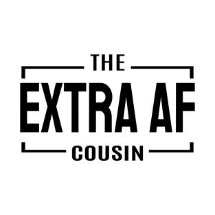 Cousin Crew- Extra AF T-Shirt