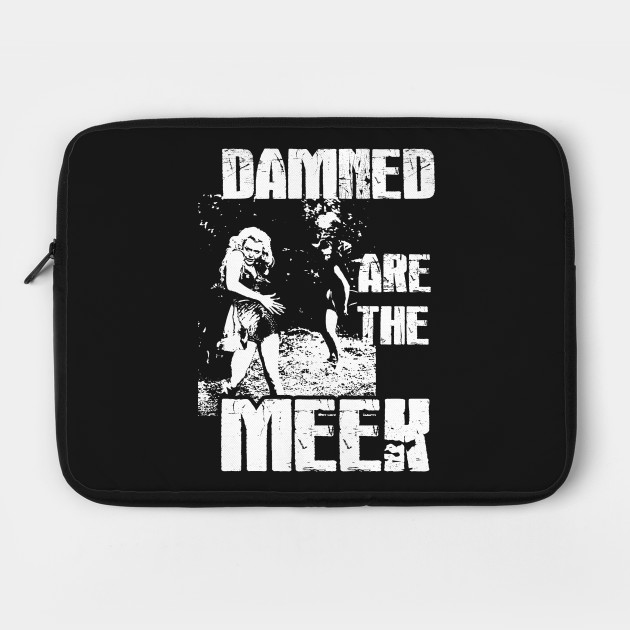 Damned are the Meek