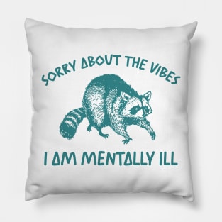 Sorry About The Vibes I Am Mentally Ill Sweatshirt, Funny Raccon Meme Pillow