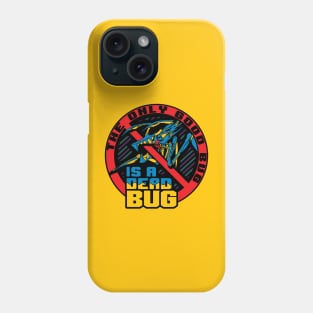 The Only Good Bug... Phone Case