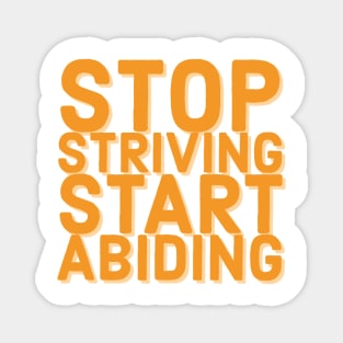 Stop Striving Start Abiding Faith and Jesus Magnet