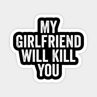 My Girlfriend Will Kill You Magnet